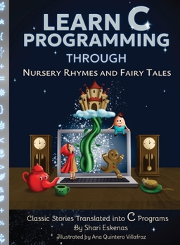 Hardcover Learn C Programming through Nursery Rhymes and Fairy Tales: Classic Stories Translated into C Programs Book
