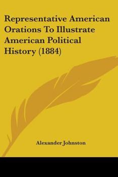 Paperback Representative American Orations To Illustrate American Political History (1884) Book
