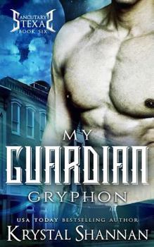 My Guardian Gryphon - Book #6 of the Sanctuary, Texas