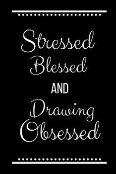 Paperback Stressed Blessed Drawing Obsessed: Funny Slogan -120 Pages 6 X 9 Book