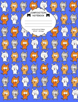 Composition Notebook. Cute Cats Patterns: Lined Paperback Notebook For Cat Lovers. Funny Smartlooking Happy Cats Pattern Cover.