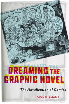 Hardcover Dreaming the Graphic Novel: The Novelization of Comics Book