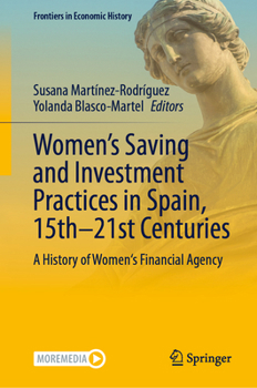 Women's Saving and Investment Practices in Spain, 15th–21st Centuries: A History of Women's Financial Agency (Frontiers in Economic History)