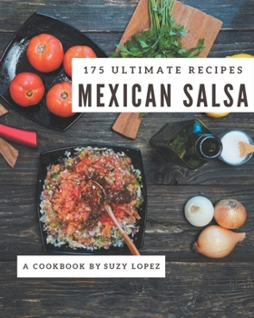 Paperback 175 Ultimate Mexican Salsa Recipes: A Highly Recommended Mexican Salsa Cookbook Book