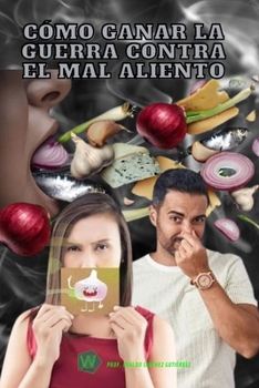 Cómo ganar la guerra contra el mal aliento (Spanish Edition)