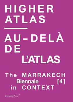 Paperback Higher Atlas/Au-Del? de l'Atlas: The Marrakech Biennale [4] in Context Book