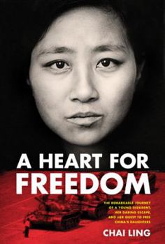 Hardcover A Heart for Freedom: The Remarkable Journey of a Young Dissident, Her Daring Escape, and Her Quest to Free China's Daughters Book