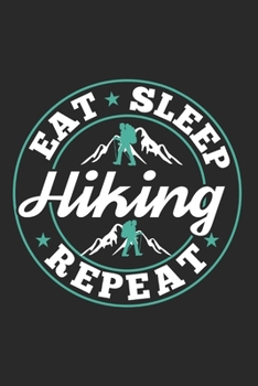 Eat Sleep Hiking Repeat: Funny Cool Hiker Journal Notebook Workbook Diary Planner - 6x9 - Blank Pages - Cute Gift For Hiking Fans, Enthusiasts, Hiking Lovers, Hikers