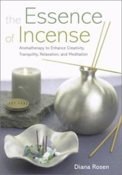 Paperback The Essence of Incense: Bringing Fragrance Into the Home Book