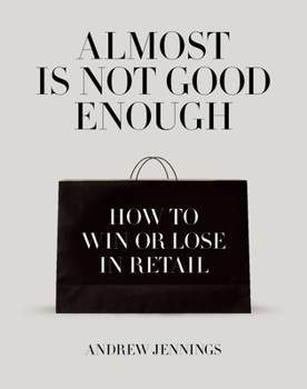 Almost is Not Good Enough: How to Win or Lose in Retail