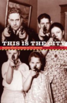 Paperback This Is the City: Making Model Citizens in Los Angeles Book