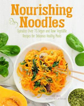 Paperback Nourishing Noodles: Spiralize 75 Vegan and Raw Vegetable Recipes for Delicious Healthy Meals Book