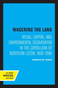 Paperback Wagering the Land: Ritual, Capital, and Environmental Degradation in the Cordillera of Northern Luzon, 1900-1986 Book