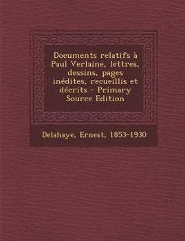 Paperback Documents Relatifs a Paul Verlaine, Lettres, Dessins, Pages Inedites, Recueillis Et Decrits [French] Book