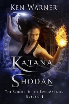 Katana Shodan: The Scroll of the Five Masters - Book #1 of the Katana