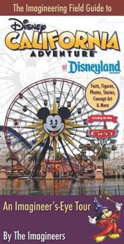 Paperback The Imagineering Field Guide to Disney California Adventure at Disneyland Resort: An Imagineer's-Eye Tour: Facts, Figures, Photos, Stories, Concept Ar Book