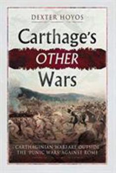 Hardcover Carthage's Other Wars: Carthaginian Warfare Outside the 'Punic Wars' Against Rome Book