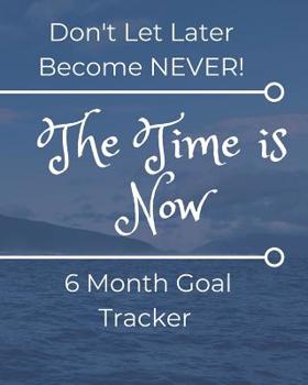 Paperback Don't Let Later Become Never: Six Month Daily Goal Tracker Book