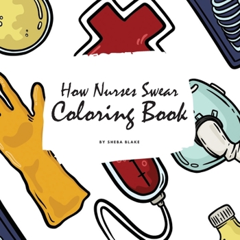 Paperback How Nurses Swear Coloring Book for Adults (8.5x8.5 Coloring Book / Activity Book) Book