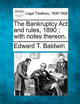Paperback The Bankruptcy ACT and Rules, 1890: With Notes Thereon. Book