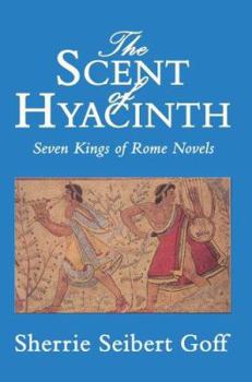 The Scent of Hyacinth: Seven Kings of Rome Novels - Book #2 of the Seven Kings of Rome