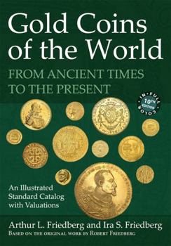 Hardcover Gold Coins of the World: From Ancient Times to the Present. an Illustrated Standard Catalog With Valuations Book