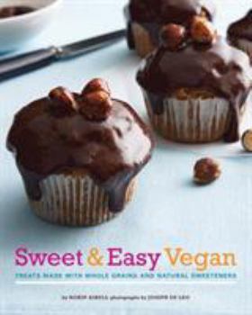 Hardcover Sweet & Easy Vegan: Treats Made with Whole Grains and Natural Sweeteners Book