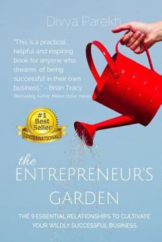 Paperback The Entrepreneur's Garden: The Nine Essential Relationships To Cultivate Your Wildly Successful Business Book