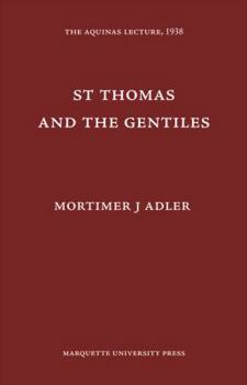 Saint Thomas and the Gentiles, Under the Auspices of the Aristotelian Society of Marquette University - Book #2 of the Aquinas Lecture in Philosophy