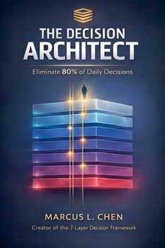 The Decision Architect: Eliminate 80% of Daily Decisions