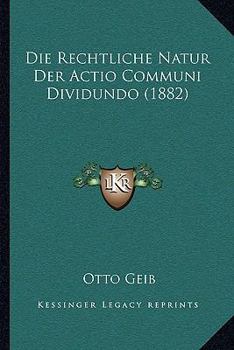 Paperback Die Rechtliche Natur Der Actio Communi Dividundo (1882) [German] Book