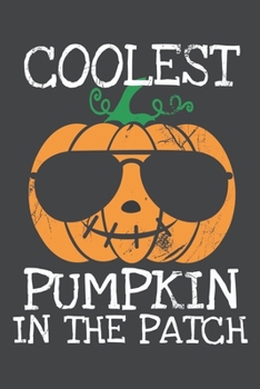 Coolest Pumpkin In The Patch Journal Notebook: Halloween Pumpkins Excellent Gift For Halloween