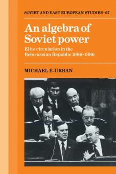 Paperback An Algebra of Soviet Power: Elite Circulation in the Belorussian Republic 1966 86 Book