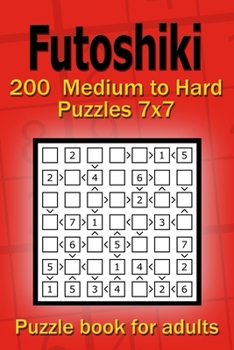 Paperback Futoshiki puzzle book for adults: 200 Medium to Hard Puzzles 7x7 Book