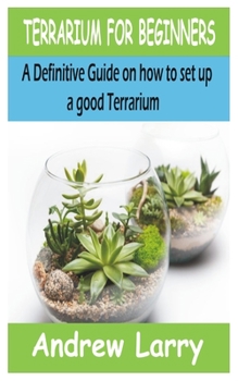 Paperback Terrarium for Beginners: A Definitive Guide on how to set up a good terrarium Book