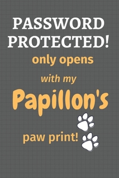 Paperback Password Protected! only opens with my Papillon's paw print!: For Papillon Dog Fans Book