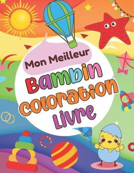 Mon meilleur Bambin Coloration livre: Livre ? colorier BIG & JUMBO amusant Livres ? colorier simples, GRANDS, G?ANTS pour les tout-petits,