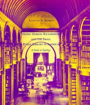 Hardcover Henry Hobson Richardson and the Small Public Library in America: A Study in Typology Book