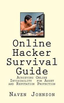 Paperback Online Hacker Survival Guide: Achieving Online Invisibility for Asset and Reputation Protection Book