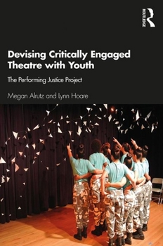 Paperback Devising Critically Engaged Theatre with Youth: The Performing Justice Project Book