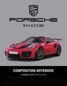 Paperback Porsche 911 GT2 RS Composition Notebook College Ruled / 8.5 x 11 in: for Students / Supercars Notebook, Lined Composition Book, Diary, Journal Noteboo Book