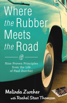 Paperback Where the Rubber Meets the Road: Nine Proven Principles from the Life of Paul Zurcher Book