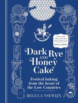 Hardcover Dark Rye and Honey Cake: Festival Baking from the Heart of the Low Countries Book