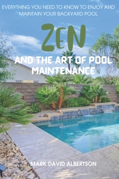 Paperback Zen and the Art of Pool Maintenance: Everything You Need to Know to Enjoy and Maintain Your Backyard Pool Book