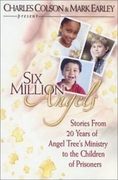 Six Million Angels: Stories from 20 Years of Angel Tree's Ministry to the Children of Prisoners