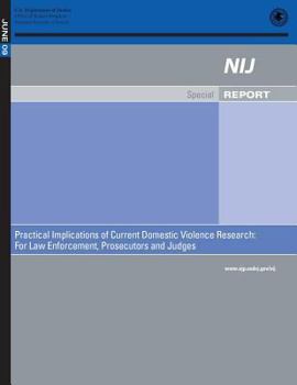 Practical Implications of Current Domestic Violence Research: For Law Enforcement, Prosecutors and Judges