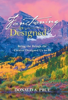 Hardcover Functioning as Designed: Being the Beings the Creator Designed Us to Be Book