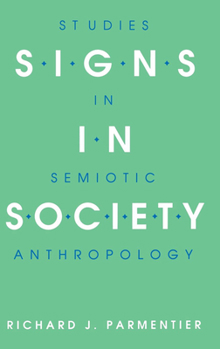 Signs in Society: Studies in Semiotic Anthropology (Advances in Semiotics) - Book  of the Advances in Semiotics