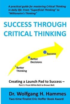 Paperback Success through Critical Thinking: Creating a Launch Pad to Success - Part 1: From White Belt to Brown Belt Book