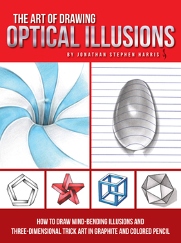 Paperback The Art of Drawing Optical Illusions: How to Draw Mind-Bending Illusions and Three-Dimensional Trick Art in Graphite and Colored Pencil Book